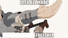 a cartoon of a man holding a sword with the words `` let 's all hate together '' .