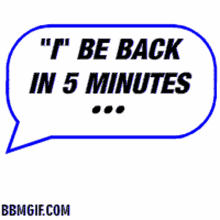 I Be Back In5minutes Break Time GIF - I Be Back In5minutes Back In5 Break Time GIFs