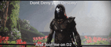a video game character with the words " dont deny your destiny and join me on d2 "