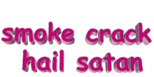 Smoke Crack Hail Satan Animated Text GIF - Smoke Crack Hail Satan Animated Text Moving Text GIFs