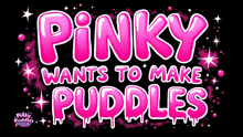 pinky wants to make puddles is written in pink letters on a black background