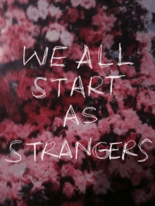 We All Start As Strangers GIF - We All Start As Strangers GIFs