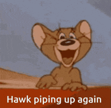a picture of a cartoon character with the words hawk piping up again below it