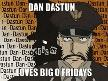 a cartoon of a man in a hat with the words `` dan dastun loves big o fridays '' on it .