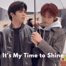 two young men standing next to each other with the words " it 's my time to shine " above them