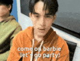 a man with a mustache is saying come on barbie let 's go party .