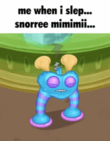 a blue and purple cartoon character with the words " me when i slep snorree mimimii "