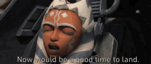Now Would Be A Good Time To Land Ahsoka Tano Clone Wars GIF - Now Would Be A Good Time To Land Ahsoka Tano Clone Wars GIFs