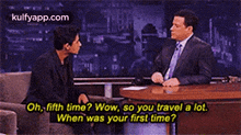 Oh, Fifth Time? Wow, So You Travel A Lot.When Was Your First Time?.Gif GIF