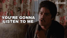 Youre Gonna Listen To Me Bob Morales GIF - Youre Gonna Listen To Me Bob Morales La Bamba GIFs