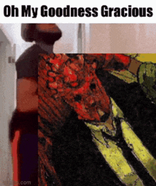 a meme that says oh my goodness gracious with a picture of a man and a dragon