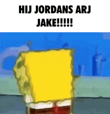 a cartoon of spongebob says hij jordans arj jake !!!