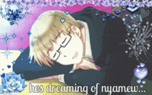 a picture of a man sleeping with the words " hes dreaming of nyamew " below him