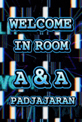 a poster says welcome in room a & a padjajaran