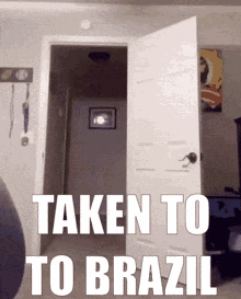 Taken To Brazil Youre Going To Brazil GIF - Taken To Brazil Youre Going To Brazil Meme GIFs
