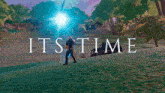 a video game scene with the words it 's time on the bottom