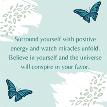 a poster with butterflies and the words " surround yourself with positive energy and watch miracles unfold "