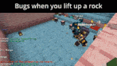 a screenshot of a video game with the words bugs when you lift up a rock