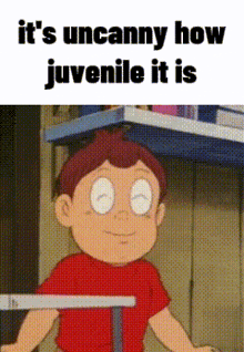 a cartoon boy is standing in front of a shelf with the words it 's uncanny how juvenile it is .