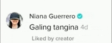a picture of a woman wearing a hat and the words `` niana guerrero galing tangina 4d liked by creator '' .