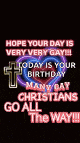 hope your day is very very gay today is your birthday many gay christians go all the way !