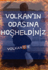 a poster that says volkan 'in odasina hosheldiniz volkan o 6