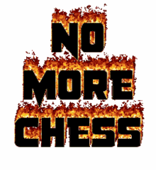 no more chess chess more no