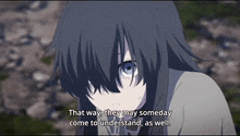 a girl with long black hair and blue eyes says that way they may someday come to understand as well