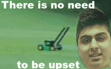 theres no need to be upset flying mower