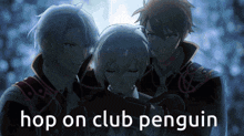 three anime characters are standing next to each other with the words hop on club penguin written below them