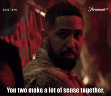 You Two Make A Lot Of Sense Together Seal Team GIF - You Two Make A Lot Of Sense Together Seal Team Ray Perry GIFs
