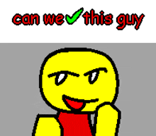 a pixel art of a yellow face with the words can we this guy