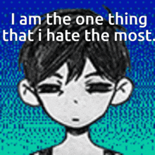 a black and white drawing of a boy with the words " i am the one thing that i hate the most "