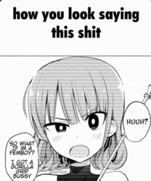 a black and white drawing of a girl with the words " how you look saying this shit " at the top
