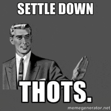 a man in a suit and tie is saying `` settle down thots '' .
