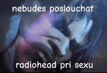 nebudes poslouchat radiohead pri sexu is written on a dark background