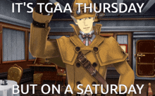 a man in a sherlock holmes costume says it 's tgaa thursday but on saturday