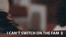 I Cant Switch On The Fam Loyal GIF - I Cant Switch On The Fam Loyal I Cant Do It GIFs