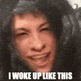 a picture of a person with the caption i woke up like this