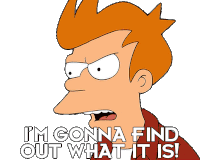 I'M Gonna Find Out What It Is Philip J Fry Sticker - I'M Gonna Find Out What It Is Philip J Fry Futurama Stickers