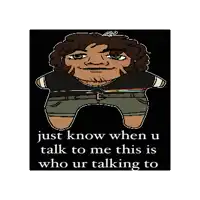 a cartoon of a man with the words just know when u talk to me this is who ur talking to at the bottom