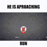 He Is Aproaching Run GIF - He Is Aproaching Run Run Away GIFs
