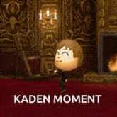 a cartoon character in a room with the words kaden moment