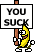 a pixelated cartoon of a banana holding a sign that says `` you suck '' .
