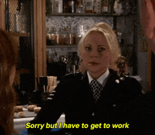 a woman in a police uniform is saying sorry but i have to get to work