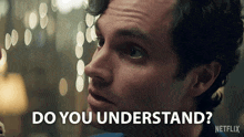 a man says " do you understand " in a netflix advertisement
