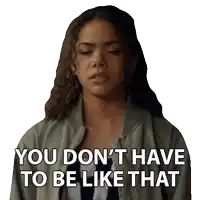a sticker of a woman saying " you don t have to be like that "