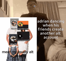 a meme about adrian dancing with his friends creates another alt account