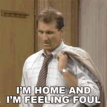 im home and im feeling foul al bundy married with children i dont feel good im very tired