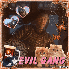 a picture of a man and two kittens with the words evil gang written in pink